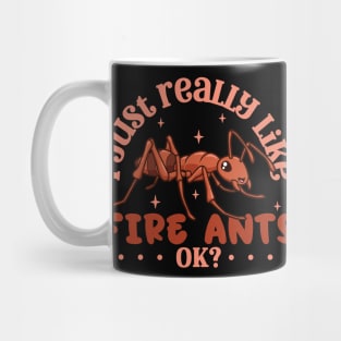 I just really like Fire Ants - Fire Ant Mug